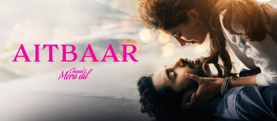 Aitbaar Video Song and Lyrics from Chand Mera Dil | Sony Music India | Dharma Productions