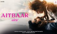 Aitbaar Video Song and Lyrics from Chand Mera Dil | Sony Music India | Dharma Productions